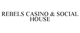 REBELS CASINO & SOCIAL HOUSE