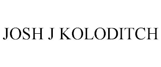 JOSH J KOLODITCH