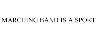 MARCHING BAND IS A SPORT