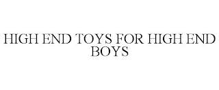 HIGH END TOYS FOR HIGH END BOYS