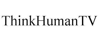 THINKHUMANTV