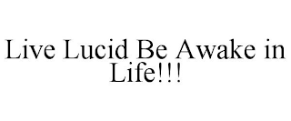 LIVE LUCID BE AWAKE IN LIFE!!!