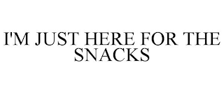 I'M JUST HERE FOR THE SNACKS