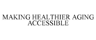 MAKING HEALTHIER AGING ACCESSIBLE