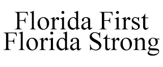 FLORIDA FIRST FLORIDA STRONG