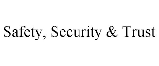 SAFETY, SECURITY & TRUST