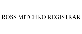 ROSS MITCHKO REGISTRAR