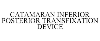 CATAMARAN INFERIOR POSTERIOR TRANSFIXATION DEVICE