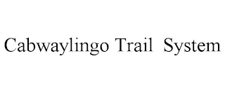 CABWAYLINGO TRAIL SYSTEM