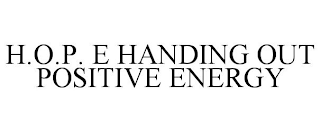 H.O.P. E HANDING OUT POSITIVE ENERGY