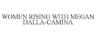 WOMEN RISING WITH MEGAN DALLA-CAMINA