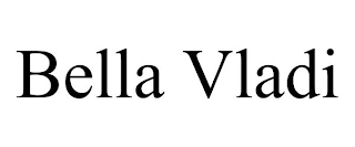 BELLA VLADI