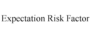 EXPECTATION RISK FACTOR