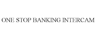 ONE STOP BANKING INTERCAM