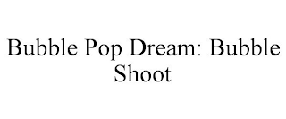 BUBBLE POP DREAM: BUBBLE SHOOT