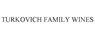 TURKOVICH FAMILY WINES