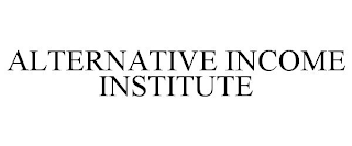 ALTERNATIVE INCOME INSTITUTE