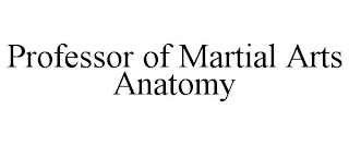 PROFESSOR OF MARTIAL ARTS ANATOMY