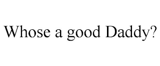 WHOSE A GOOD DADDY?