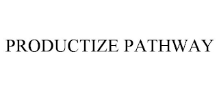 PRODUCTIZE PATHWAY