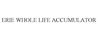 ERIE WHOLE LIFE ACCUMULATOR