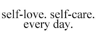 SELF-LOVE. SELF-CARE. EVERY DAY.