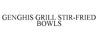 GENGHIS GRILL STIR-FRIED BOWLS