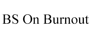 BS ON BURNOUT