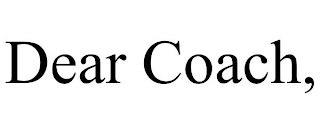 DEAR COACH,