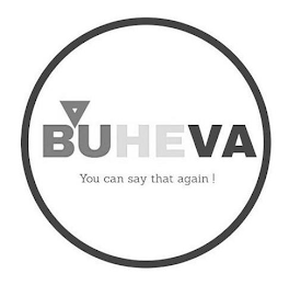 BUHEVA YOU CAN SAY THAT AGAIN !