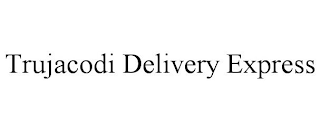 TRUJACODI DELIVERY EXPRESS