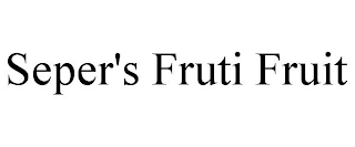 SEPER'S FRUTI FRUIT
