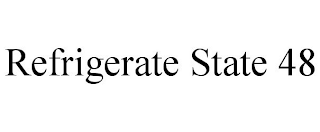 REFRIGERATE STATE 48