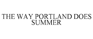 THE WAY PORTLAND DOES SUMMER