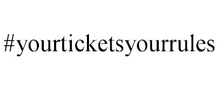 #YOURTICKETSYOURRULES