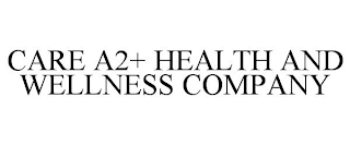 CARE A2+ HEALTH AND WELLNESS COMPANY