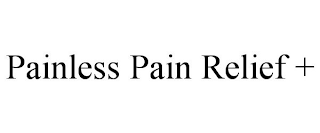 PAINLESS PAIN RELIEF +