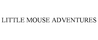 LITTLE MOUSE ADVENTURES