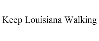 KEEP LOUISIANA WALKING