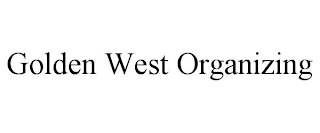 GOLDEN WEST ORGANIZING