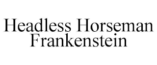 HEADLESS HORSEMAN FRANKENSTEIN