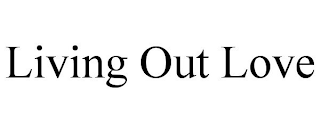 LIVING OUT LOVE