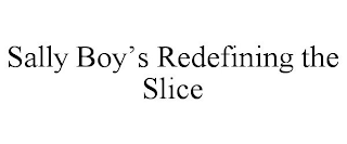 SALLY BOY'S REDEFINING THE SLICE