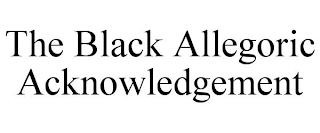 THE BLACK ALLEGORIC ACKNOWLEDGEMENT