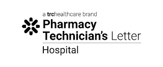 A TRCHEALTHCARE BRAND PHARMACY TECHNICIAN'S LETTER HOSPITAL