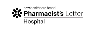 A TRCHEALTHCARE BRAND PHARMACIST'S LETTER HOSPITAL