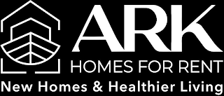 ARK HOMES FOR RENT NEW HOMES & HEALTHIER LIVING