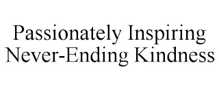 PASSIONATELY INSPIRING NEVER-ENDING KINDNESS