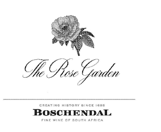 THE ROSE GARDEN CREATING HISTORY SINCE 1685 BOSCHENDAL FINE WINE OF SOUTH AFRICA