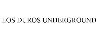 LOS DUROS UNDERGROUND